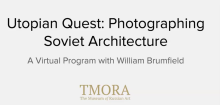 Utopian Quest: Photographing Soviet Avant-garde Architecture, Virtual Program with William Brumfield